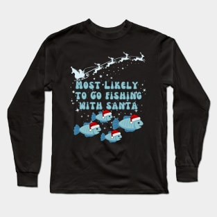 Most Likely To Go Fishing With Santa Long Sleeve T-Shirt